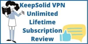 KeepSolid VPN Unlimited Lifetime Subscription Review