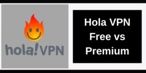 Hola VPN Free vs Premium