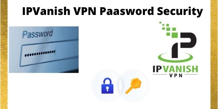 IPVanish VPN Paasword Security