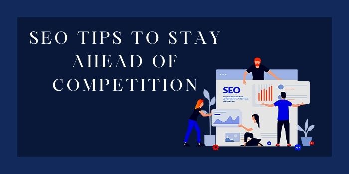 SEO Tips to Stay Ahead of Competition-www.gammatech.org