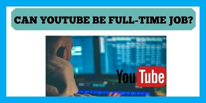 can YouTube be full time job