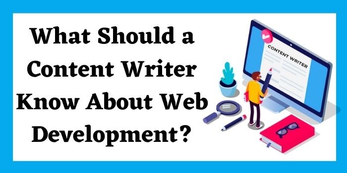 What Should a Content Writer Know About Web Development