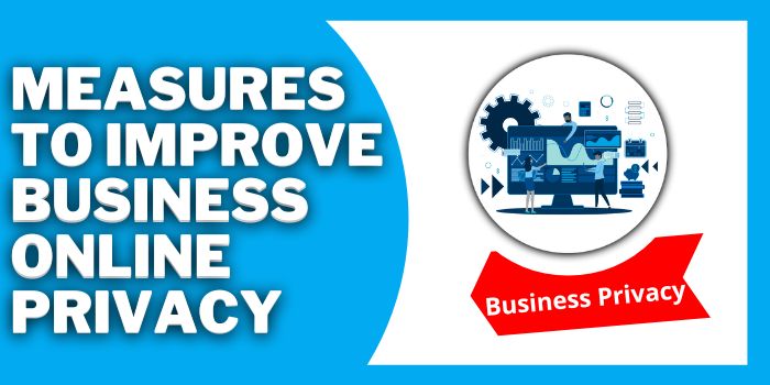 Measures To Improve Your Business Online Privacy