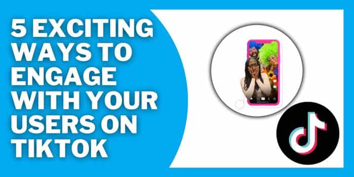 5 Exciting Ways To Engage With Your Users On TikTok 2 5 Exciting Ways To Engage With Your Users On TikTok