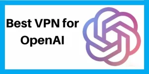 Best VPN For OpenAI 2023 - Know 5 Best OpenAI VPN 4 5 Best Tails VPN 2