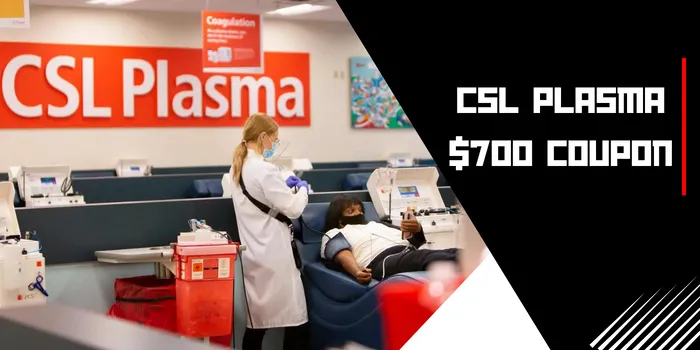 CSL Plasma $700 Coupon