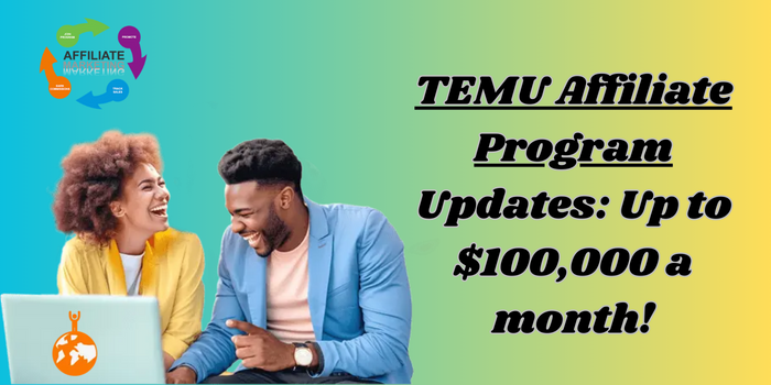 TEMU Affiliate Program Updates: Up to $100,000 a month! 2 TEMU Affiliate Program